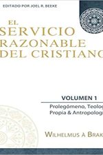 El Servicio Razonable del Cristiano - Vol. 1: Prolegomeno, Teologia Propia, Antropologia