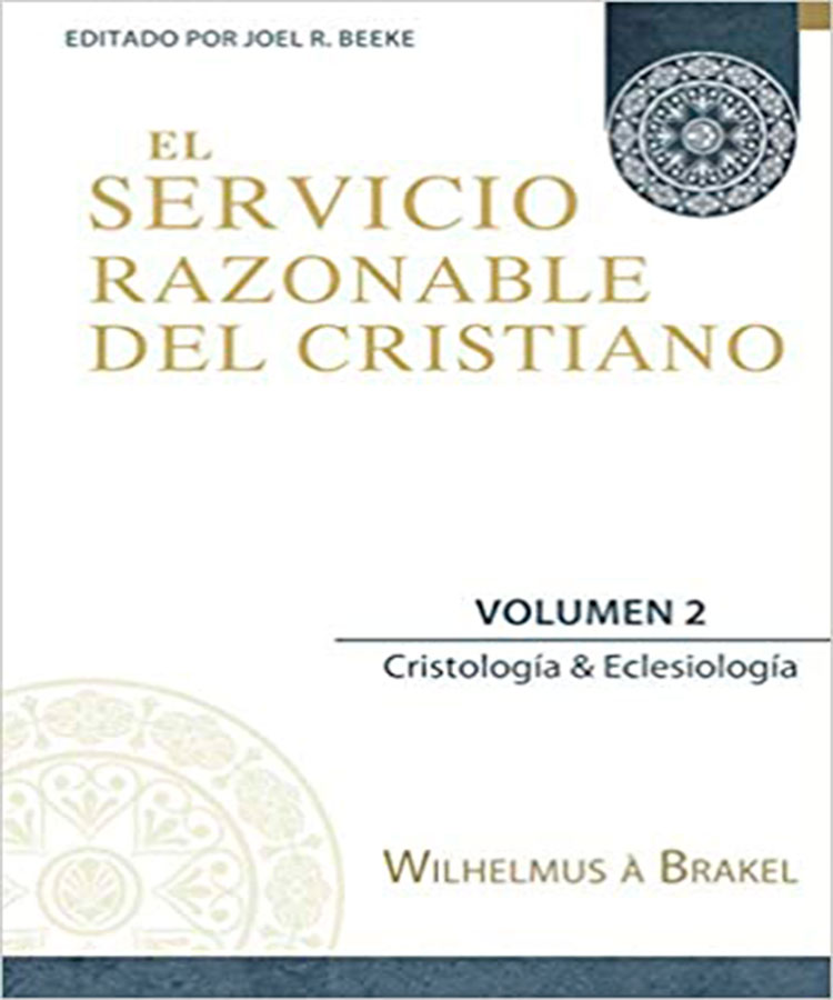 El Servicio Razonable del Cristiano - Vol. 2: Cristologia y Eclesiologia