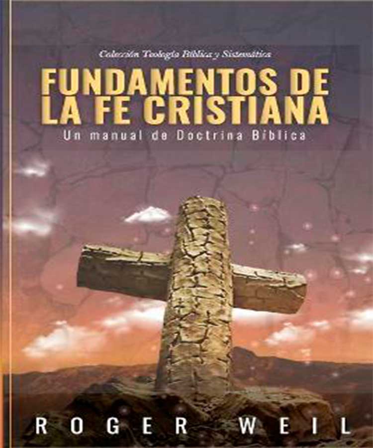 Fundamentos De La Fe Cristiana: Un Manual De Doctrina Biblica ...