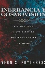Inerrancia y Cosmovision: Respondiendo a los desafios modernos contra la Biblia