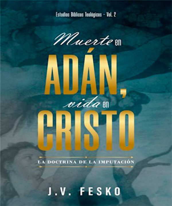 Muerte en Adan, Vida en Cristo: La Doctrina de la Imputación