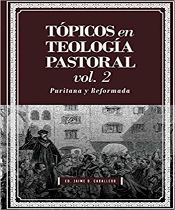 Tópicos en Teología Pastoral Volumen 2 - Puritana y Reformada