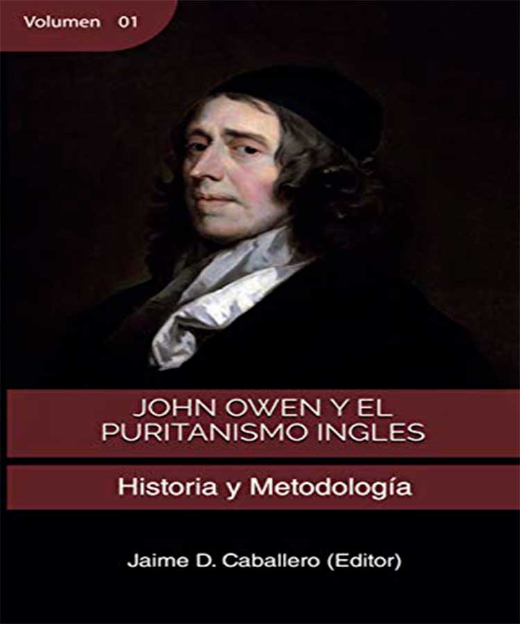 John Owen y el Puritanismo Ingles Volumen 1: Historia Y Metodología